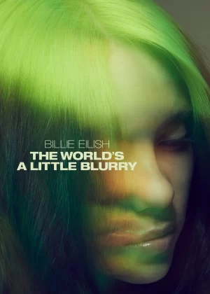 Billie Eilish: The World’s a Little Blurry